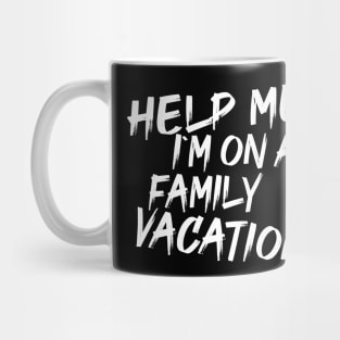 Hey Help Me! I'm On A Family Vacation Mug